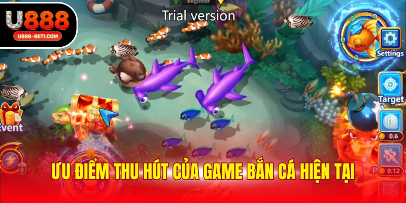 Ưu điểm thu hút của game bắn cá hiện tại